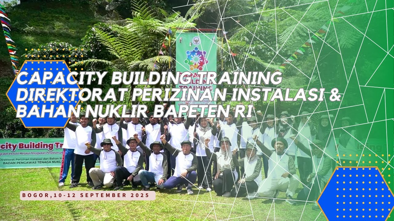Capacity Building Training Direktorat Perizinan Instalasi & Bahan Nuklir BAPETEN RI