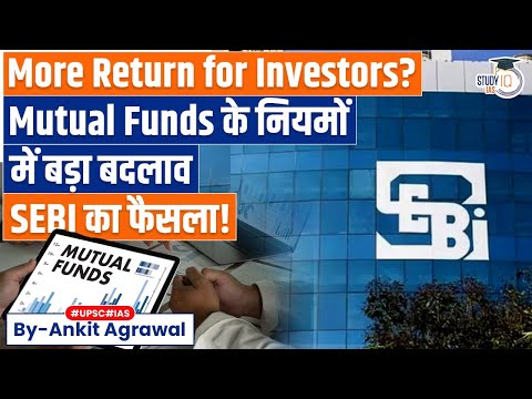 SEBI overhauls mutual fund regulations | Ankit Agrawal Study IQ