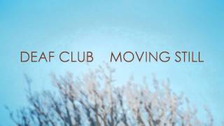 Deaf Club - Moving Still