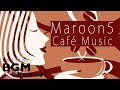 ️Maroon 5 Cafe Jazz Cover Relaxing Jazz Bossa Nova Music Calm Cafe Music