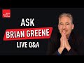 Ask Brian Greene LIVE Q A
