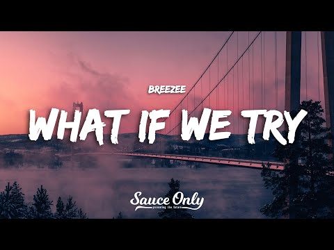 Breezee - What If We Try (Lyrics)