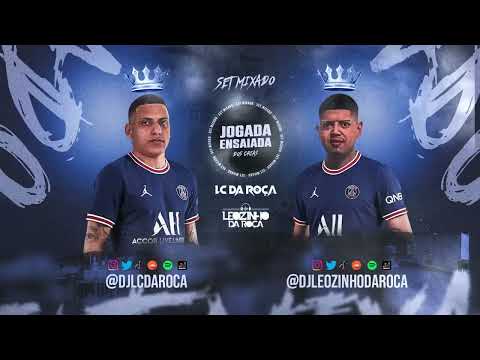SET MIXADO - JOGADA ENSAIADA DA ROCINHA [DJ LC DA ROÇA E DJ LEOZINHO DA ROÇA]
