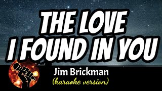 THE LOVE I FOUND IN YOU - KIM BRICKMAN (karaoke version)