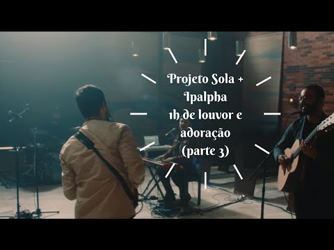 1 hora de Louvor e Adoração - Guilherme Andrade & Guilherme Iamarino (Projeto Sola) - Parte 3