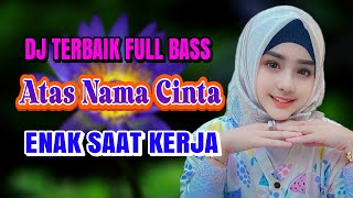 Download lagu ATAS NAMA CINTA ( LEO WALDY ) DJ DANGDUT FULL BASS TERBARU - ENAK DIDENGAR SAAT SANTAI mp3
