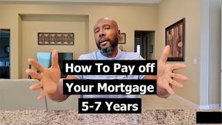 How To Pay Off Your Mortgage Fast | How To Pay Off Your Mortgage In 5-7 Years