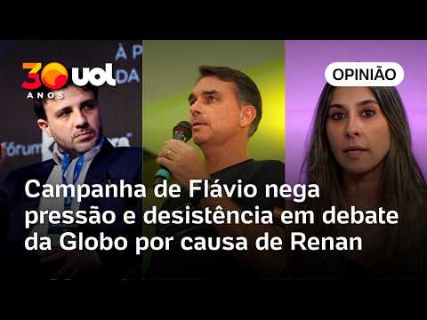 Campanha de Flávio nega pressão e desistência em debate da Globo por causa de Renan | Letícia Casado