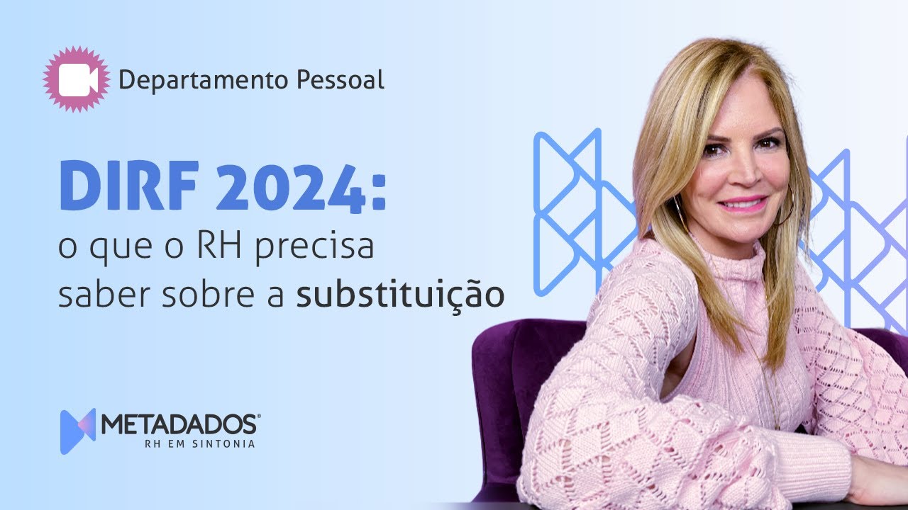 DIRF 2024: o que o RH precisa saber sobre a substituição