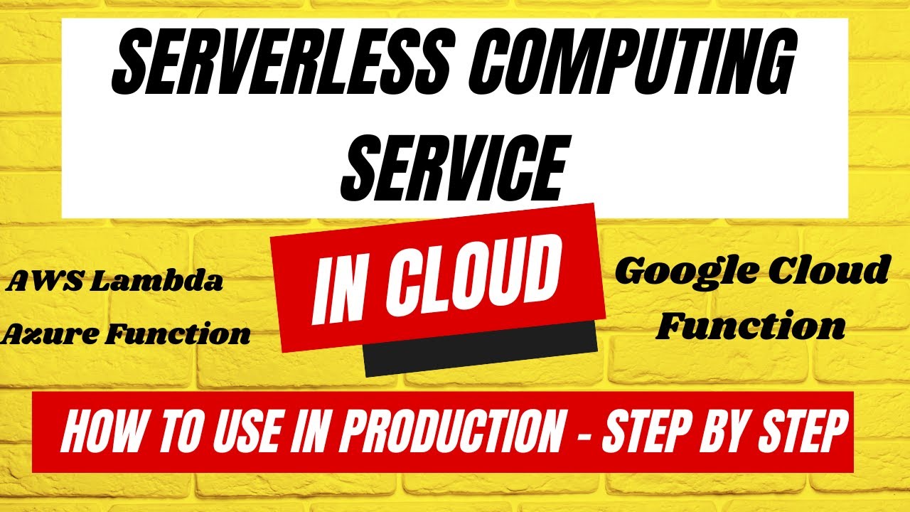 How to use Serverless Computing in the Cloud - AWS Lambda, Azure Function, Google Cloud Function