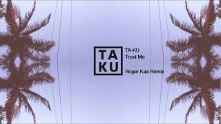 Ta-ku - Trust Me (Roger Kae Remix)