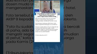 Terkuak Chat Misterius AKBP B: Pakai Nomor Asing Kirim Foto-foto Tragis Dosen Muda Untag yang Tewas