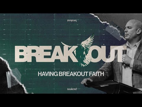 Having Breakout Faith | Breakout | Pastor Daniel Bracken