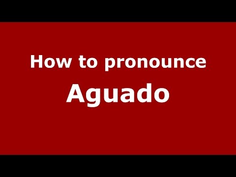 How to pronounce Aguado (Spanish/Argentina) - PronounceNames.com