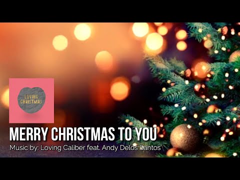 MERRY CHRISTMAS TO YOU: Loving Caliber ft. Andy Delos Santos IWRITE TV #ChristmasSongs #HolidayMusic