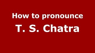 How to pronounce T. S. Chatra