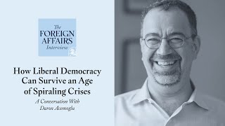 Daron Acemoglu: How Liberal Democracy Can Survive an Age of Spiraling Crises