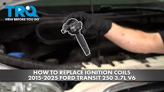 How to Replace Ignition Coils 2015-2025 Ford Transit 250 3.7L V6