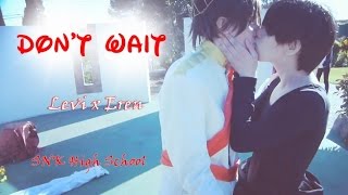 Don't Wait - Levi x Eren - SNK High School Show