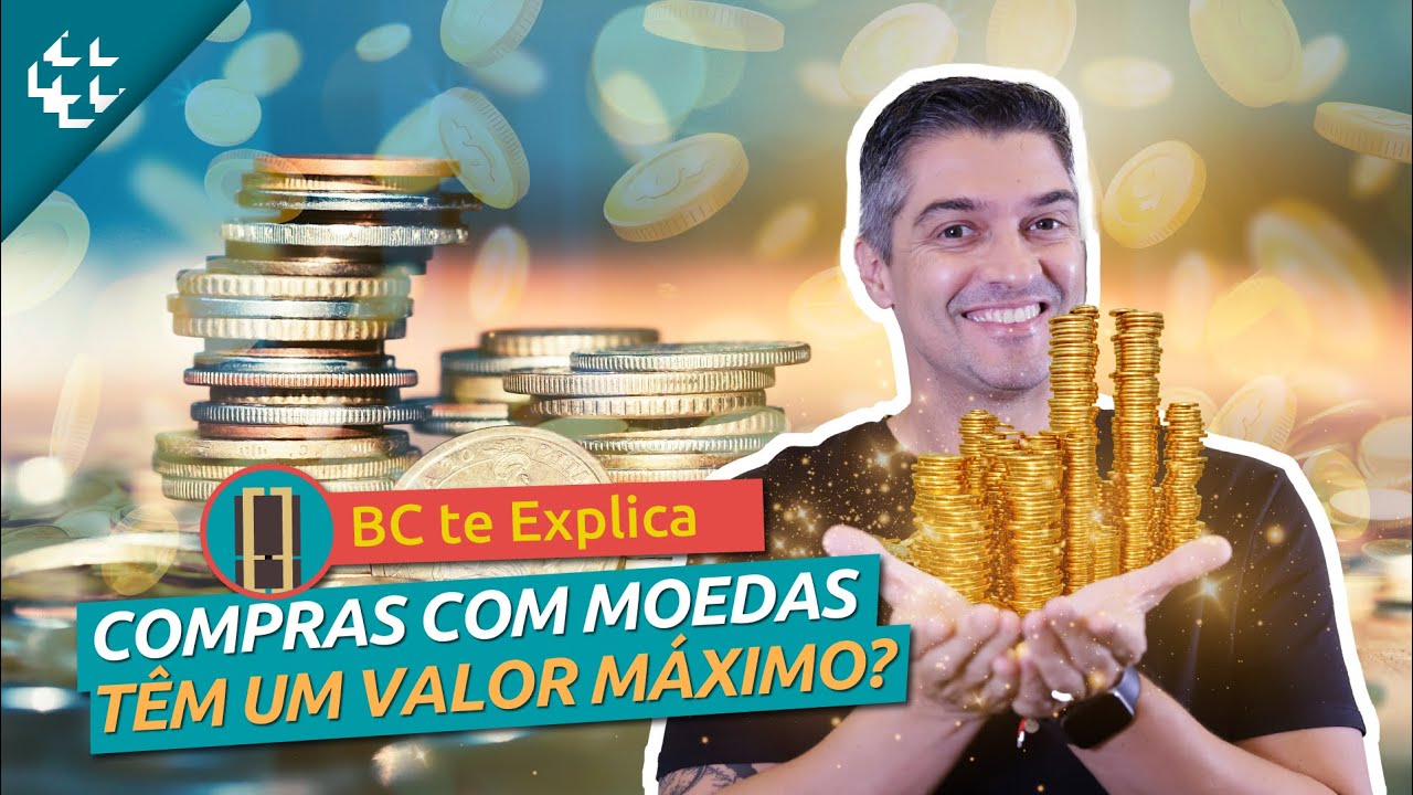 BC te Explica #128 - Existe um valor máximo para pagamentos com moedas?