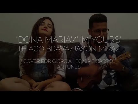 Dona Maria/I'm Yours (cover) - Cassio Antunes e Giorgia Leonia (Thiago Brava e Jason Mraz)