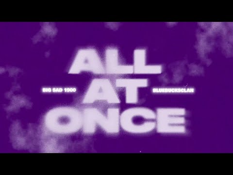 Big Sad 1900 & BlueBucksClan - All At Once (Official Visualizer)
