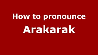 How to pronounce Arakarak