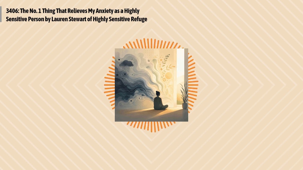 3406: The No. 1 Thing That Relieves My Anxiety as a Highly Sensitive Person by Lauren Stewart of...