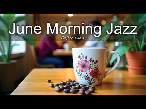 June Morning Jazz ☕ Positive Bossa Nova instrumental for Working and Studying Work,Great Moods