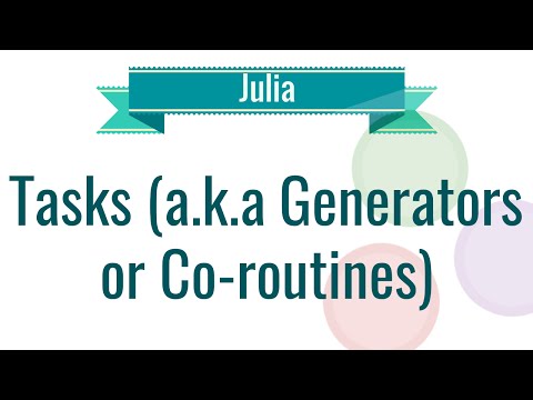 Julia Tutorial 9 Tasks a k a Generators or Coroutines