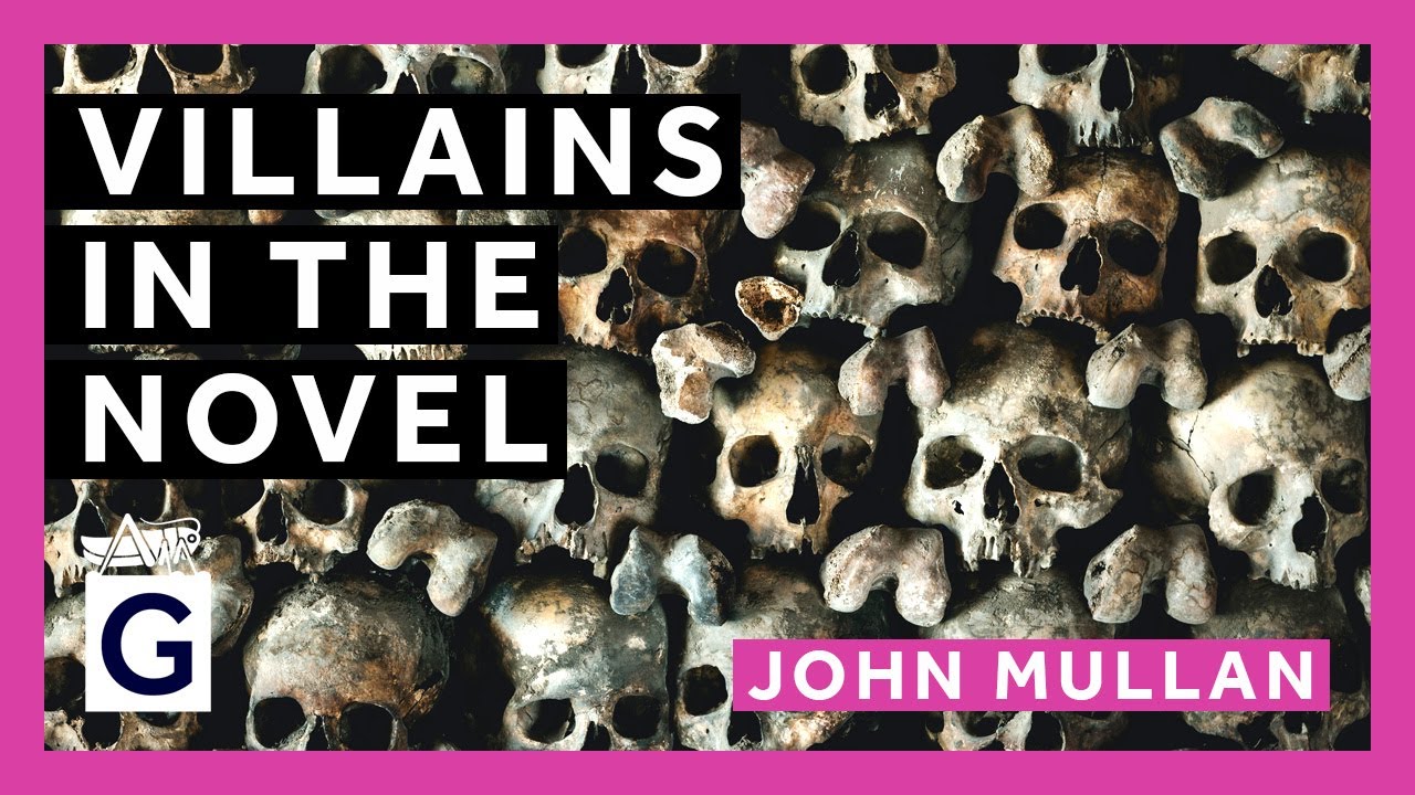 Villains in the Novel: from Dickens, Hardy and Wilkie Collins to Hilary Mantel