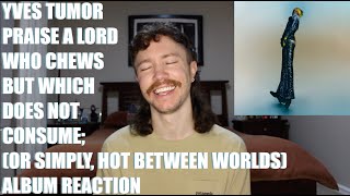 YVES TUMOR - PRAISE A LORD WHO CHEWS BUT WHICH DOES NOT CONSUME ALBUM REACTION