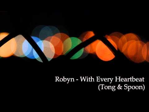 Robyn - With Every Heartbeat (Tong & Spoon)