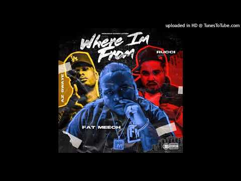Fat Meech x AzSwaye x Rucci - Where I’m From