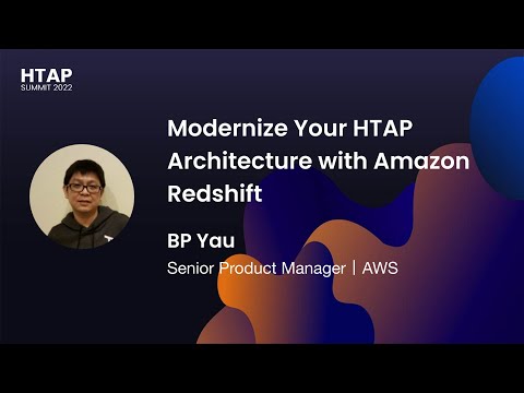 Modernize Your HTAP Architecture with Amazon Redshift (HTAP Summit 2022)