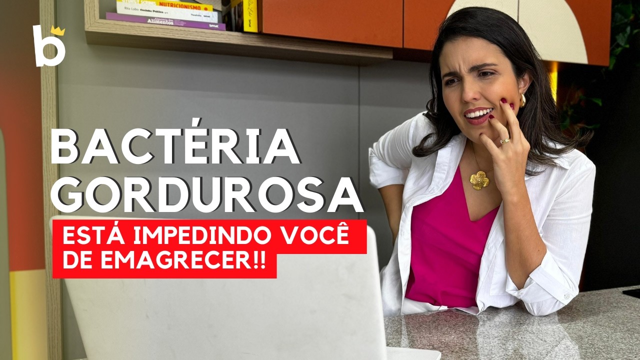 Bactéria Gordurosa - Emagreça cuidando do seu intestino