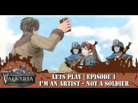 Valkyria Chronicles | Lets Play | Episode 1 | I'm an Artist - Not a Soldier!