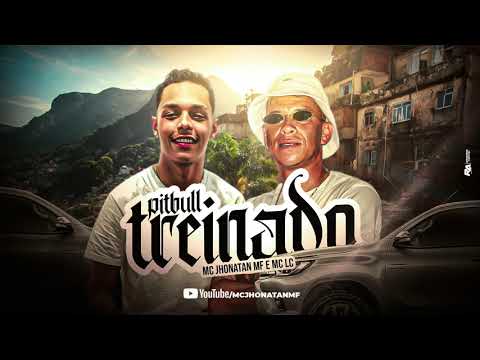 MC Jhonatan MF e MC LC    /     PITBULL TREINADO