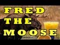 FRED THE MOOSE (The Moose Song) -- THE ...