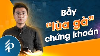 Giải mã BẪY ” lùa gà ” trên thị trường chứng khoán