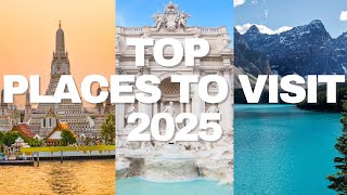 Top Travel Destinations for 2025: Your Ultimate Guide! Includes must-see places in each destination