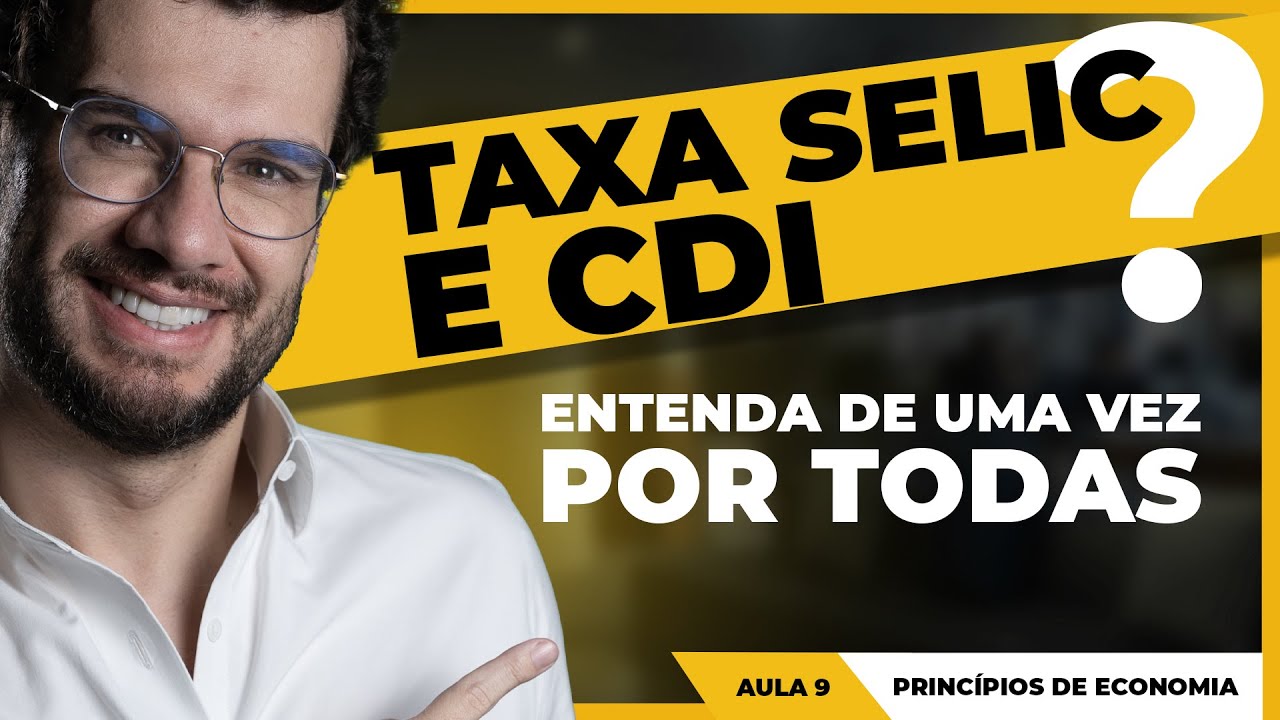 AULA 9: NOÇÕES DE ECONOMIA -  TAXA SELIC E CDI. ENTENDA!