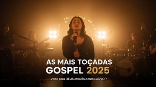 ???? AS MAIS TOCADAS GOSPEL 2025 — LOUVORES QUE ESTÃO ABALANDO O BRASIL!