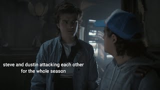 steve and dustin attacking each other for the whole of season 4