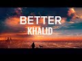Khalid-Better(lyrics)
