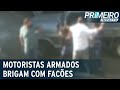 Motoristas Armados Com Facão Brigam Após Acidente De Trânsito Primeiro Impacto 18 08 21