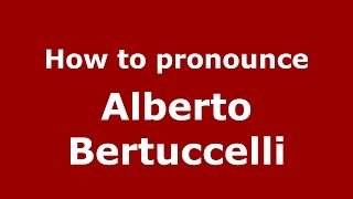 How to pronounce Alberto Bertuccelli