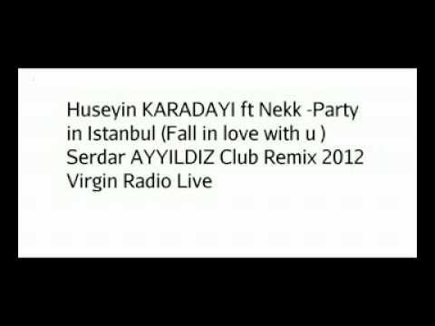 Huseyin KARADAYI ft Nekk -Party in Istanbul (Fall in love with u ) Serdar AYYILDIZ Remix 2012 Club