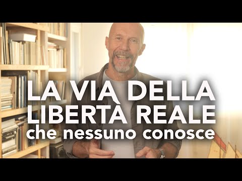 La VIA della LIBERTÀ REALE (che quasi nessuno conosce).