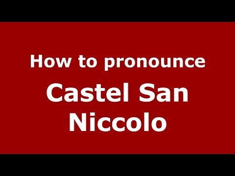 How to pronounce Castel San Niccolo (Italian/Italy) - PronounceNames.com